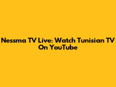 Nessma TV Live: Watch Tunisian TV On YouTube
