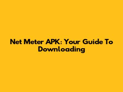 Net Meter APK: Your Guide To Downloading