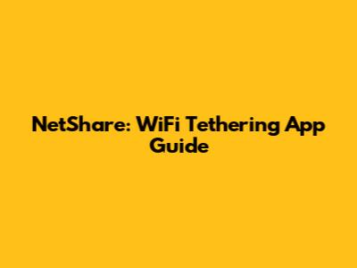 NetShare: WiFi Tethering App Guide