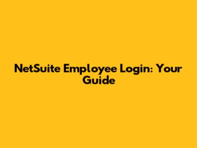 NetSuite Employee Login: Your Guide