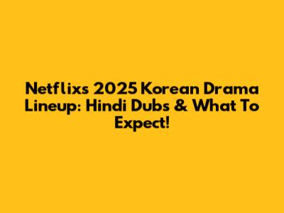 Netflix's 2025 Korean Drama Lineup: Hindi Dubs & What To Expect!