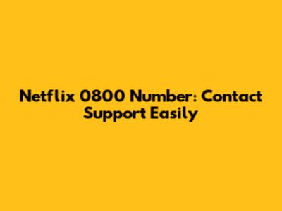 Netflix 0800 Number: Contact Support Easily