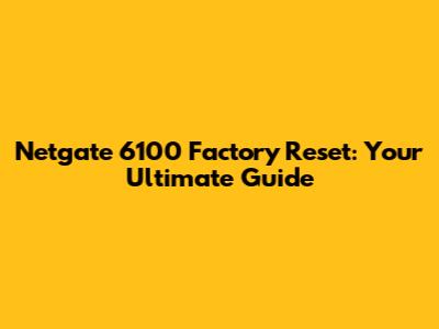 Netgate 6100 Factory Reset: Your Ultimate Guide
