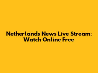 Netherlands News Live Stream: Watch Online Free