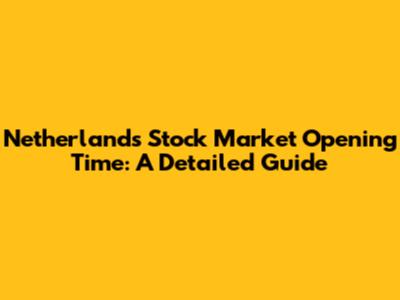 Netherlands Stock Market Opening Time: A Detailed Guide