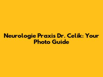 Neurologie Praxis Dr. Celik: Your Photo Guide