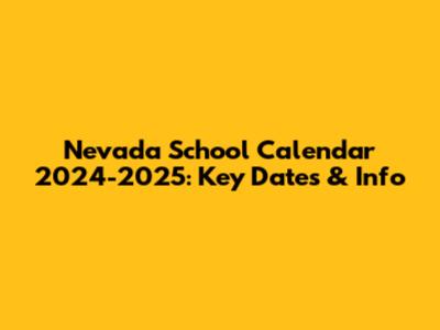 Nevada School Calendar 2024-2025: Key Dates & Info