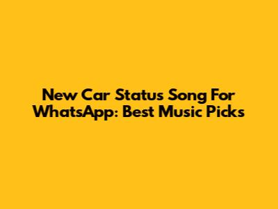New Car Status Song For WhatsApp: Best Music Picks
