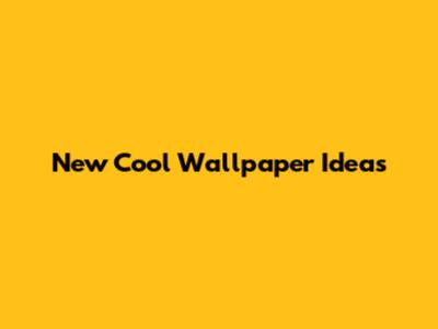 New Cool Wallpaper Ideas
