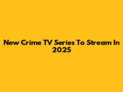 New Crime TV Series To Stream In 2025