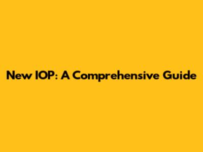 New IOP: A Comprehensive Guide