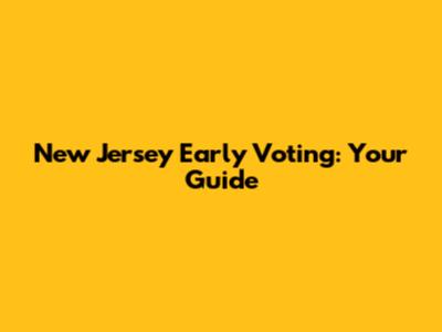New Jersey Early Voting: Your Guide