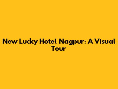 New Lucky Hotel Nagpur: A Visual Tour