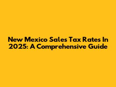 New Mexico Sales Tax Rates In 2025: A Comprehensive Guide