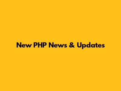 New PHP News & Updates