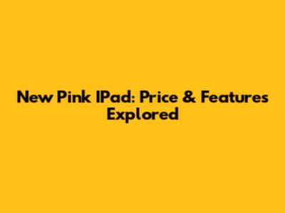 New Pink IPad: Price & Features Explored