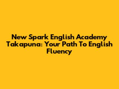 New Spark English Academy Takapuna: Your Path To English Fluency