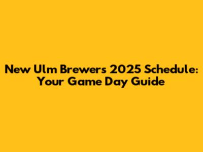 New Ulm Brewers 2025 Schedule: Your Game Day Guide