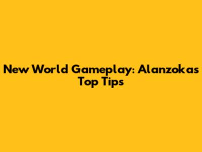 New World Gameplay: Alanzoka's Top Tips
