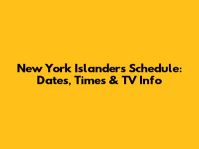 New York Islanders Schedule: Dates, Times & TV Info