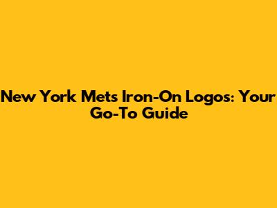 New York Mets Iron-On Logos: Your Go-To Guide
