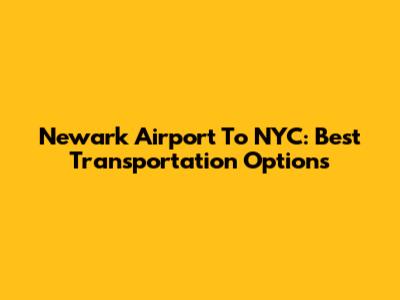 Newark Airport To NYC: Best Transportation Options