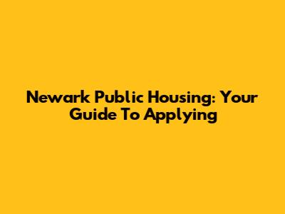 Newark Public Housing: Your Guide To Applying
