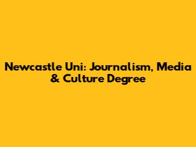 Newcastle Uni: Journalism, Media & Culture Degree
