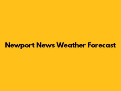 Newport News Weather Forecast