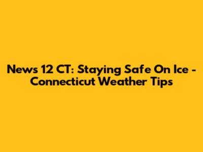 News 12 CT: Staying Safe On Ice - Connecticut Weather Tips