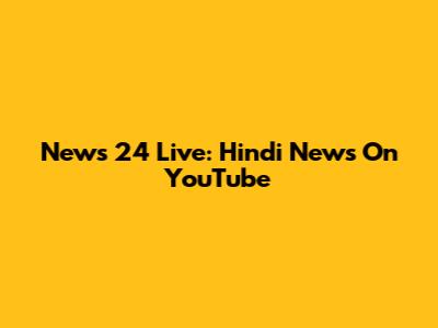 News 24 Live: Hindi News On YouTube