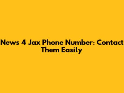 News 4 Jax Phone Number: Contact Them Easily