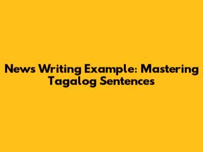 News Writing Example: Mastering Tagalog Sentences