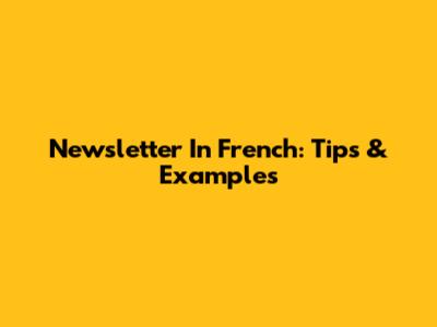 Newsletter In French: Tips & Examples