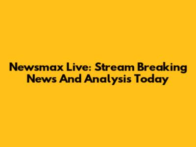 Newsmax Live: Stream Breaking News And Analysis Today
