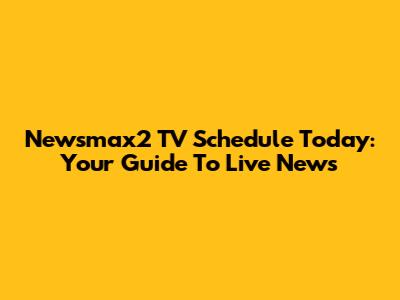 Newsmax2 TV Schedule Today: Your Guide To Live News