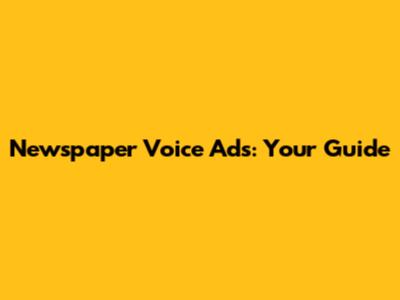 Newspaper Voice Ads: Your Guide