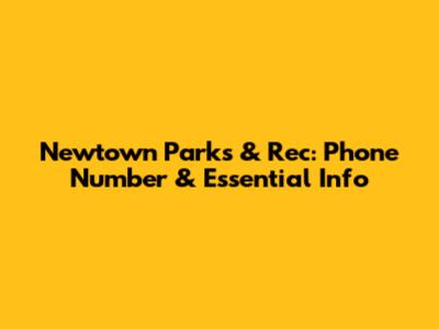 Newtown Parks & Rec: Phone Number & Essential Info