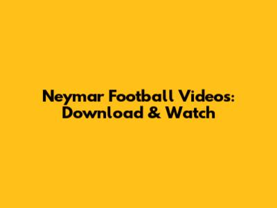 Neymar Football Videos: Download & Watch