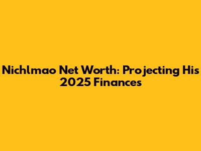 Nichlmao Net Worth: Projecting His 2025 Finances