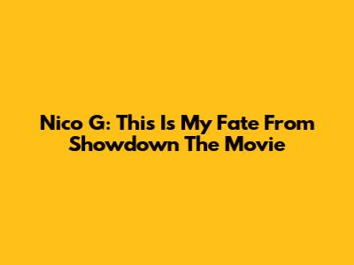Nico G: 'This Is My Fate' From Showdown The Movie