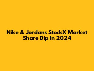 Nike & Jordan's StockX Market Share Dip In 2024
