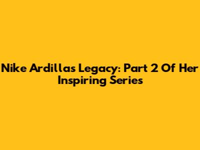 Nike Ardilla's Legacy: Part 2 Of Her Inspiring Series