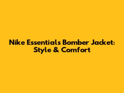 Nike Essentials Bomber Jacket: Style & Comfort
