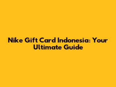 Nike Gift Card Indonesia: Your Ultimate Guide