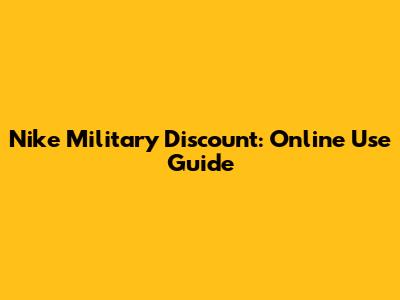 Nike Military Discount: Online Use Guide