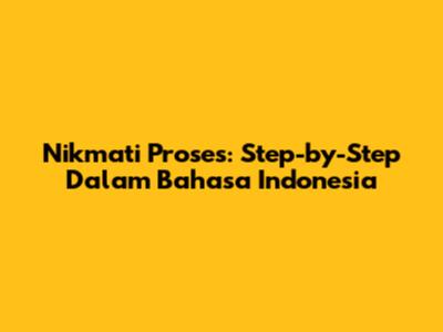 Nikmati Proses: Step-by-Step Dalam Bahasa Indonesia