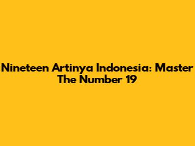 Nineteen Artinya Indonesia: Master The Number 19