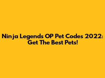 Ninja Legends OP Pet Codes 2022: Get The Best Pets!