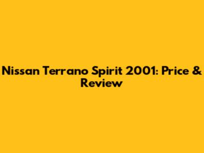 Nissan Terrano Spirit 2001: Price & Review